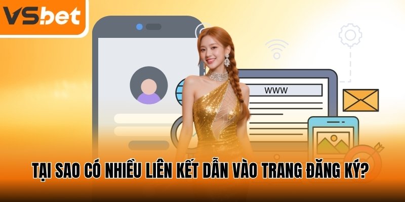 Tại sao có nhiều liên kết dẫn vào trang đăng ký?
