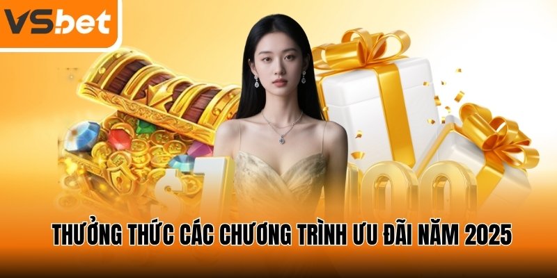Tận dụng ưu đãi VSBET giá trị cao trong suốt 2025
